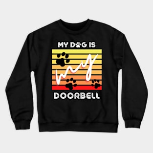 My dog is my doorbell Crewneck Sweatshirt